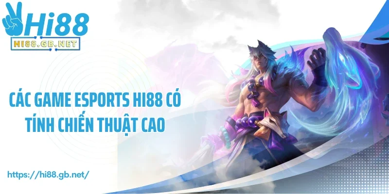 Các game Esports Hi88 có tính chiến thuật cao