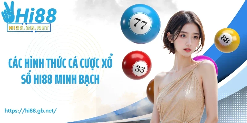 Các hình thức cá cược xổ số Hi88 minh bạch