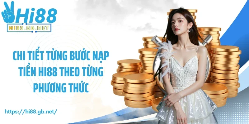 Chi tiết từng bước nạp tiền Hi88 theo từng phương thức