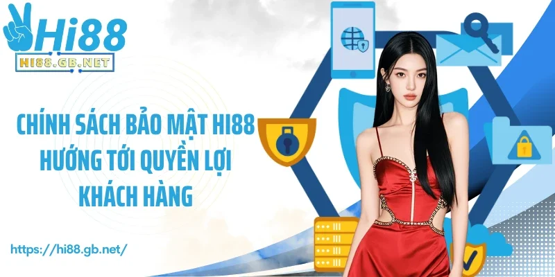 Chính sách bảo mật Hi88 hướng tới quyền lợi khách hàng