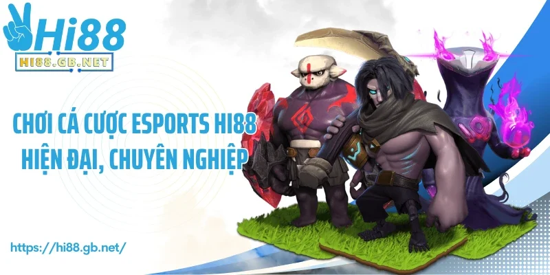 Chơi cá cược Esports Hi88 hiện đại, chuyên nghiệp