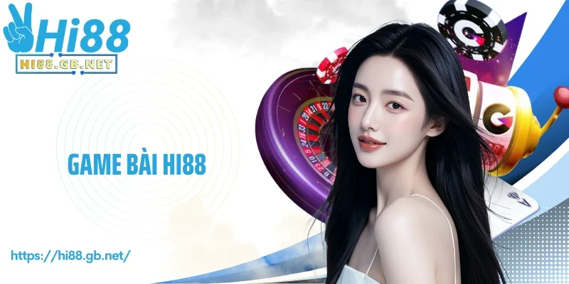 Trải Nghiệm Game Bài Hi88 Cực Chất Giải Trí Bất Tận