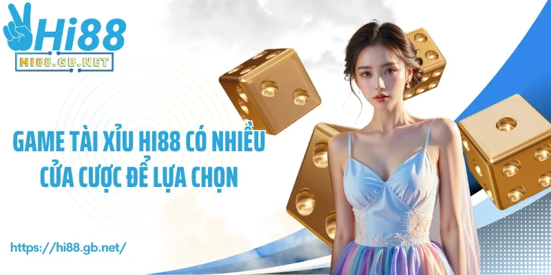 Game tài xỉu Hi88 có nhiều cửa cược để lựa chọn