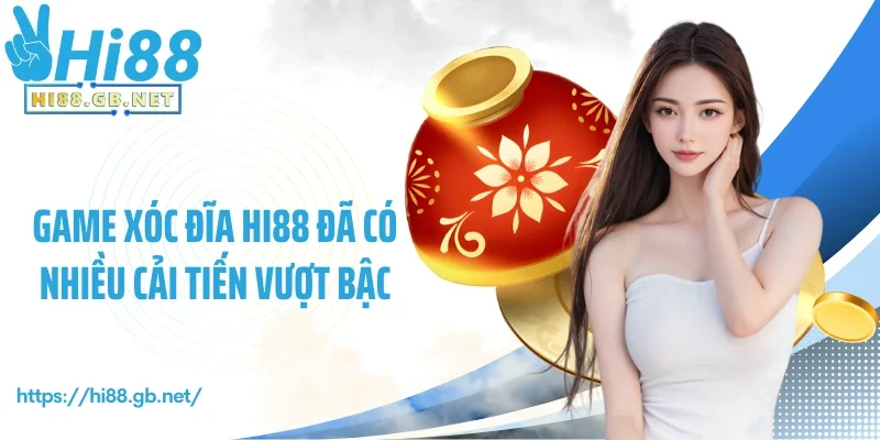 Game xóc đĩa Hi88 đã có nhiều cải tiến vượt bậc