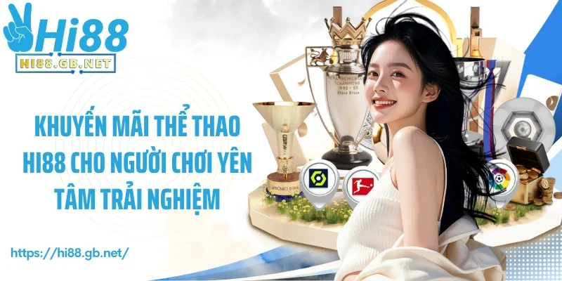 Khuyến mãi thể thao Hi88 cho người chơi yên tâm trải nghiệm