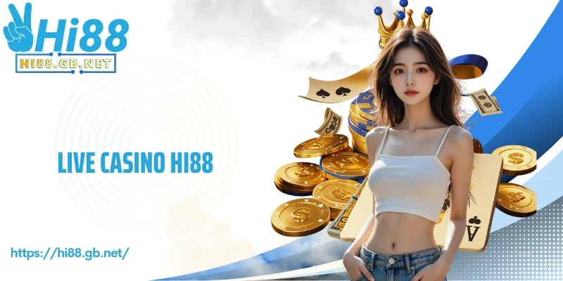 Live Casino Hi88 - Sòng Bạc Đẳng Cấp, Hoàn Trả Cực Hấp dẫn