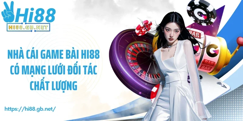 Nhà cái game bài Hi88 có mạng lưới đối tác chất lượng