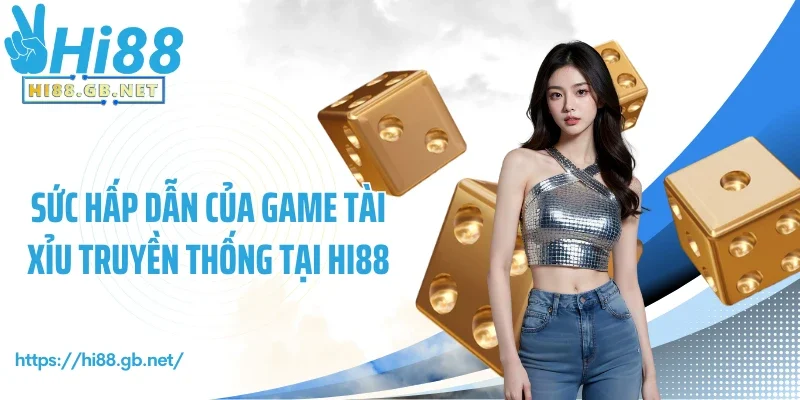 Sức hấp dẫn của game tài xỉu truyền thống tại Hi88