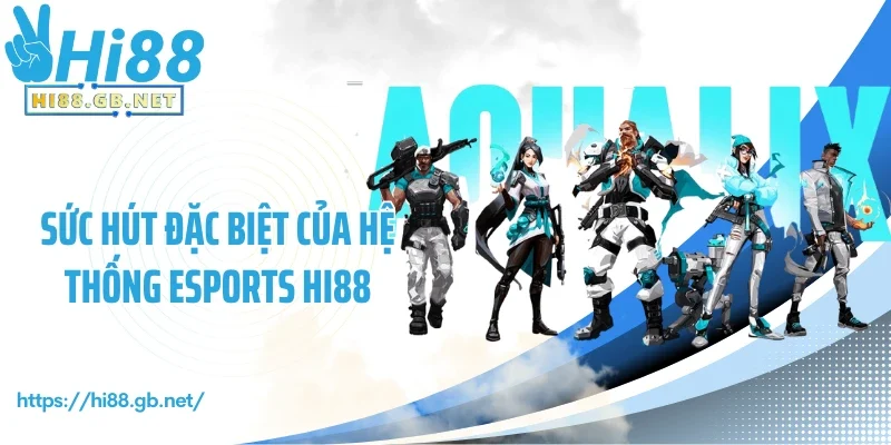 Sức hút đặc biệt của hệ thống Esports Hi88