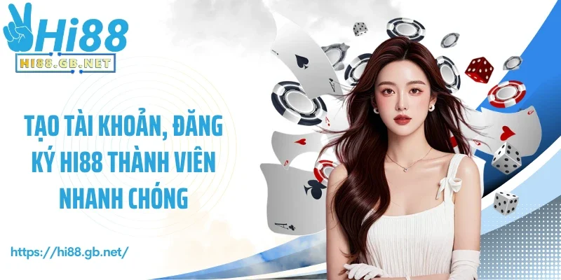 Tạo tài khoản, đăng ký Hi88 thành viên nhanh chóng