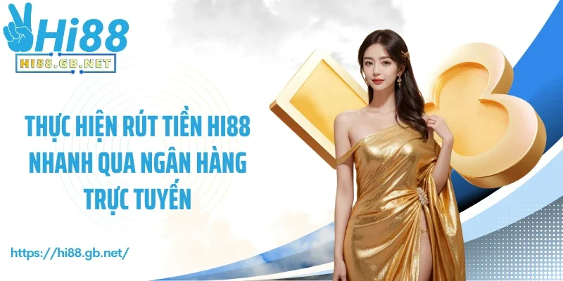Thực hiện rút tiền Hi88 nhanh qua ngân hàng trực tuyến