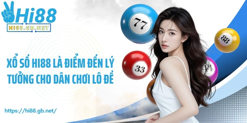 Xổ số Hi88 là điểm đến lý tưởng cho dân chơi lô đề